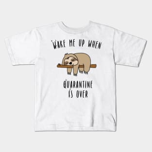 Wake Me Up When Quarantine Is Over - Sloth Kids T-Shirt